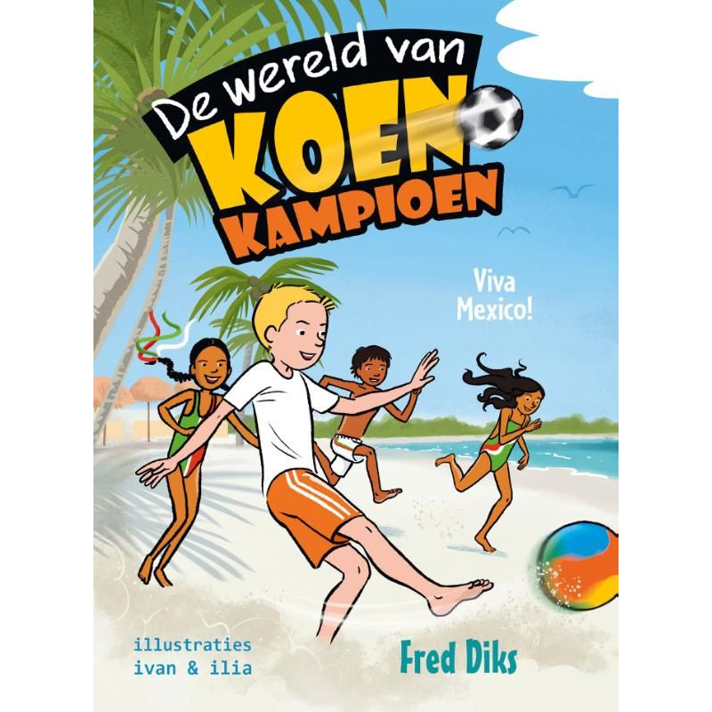 De wereld van Koen Kampioen. Viva Mexico! De wereld van Koen Kampioen. Viva Mexico!