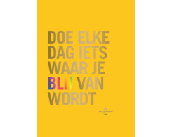 Doe elke dag iets waar je blij van wordt