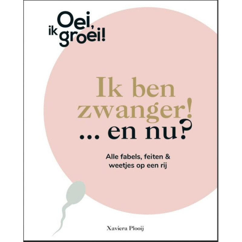 Oei, ik groei! Ik ben zwanger! ...en nu? Oei, ik groei! Ik ben zwanger! ...en nu?