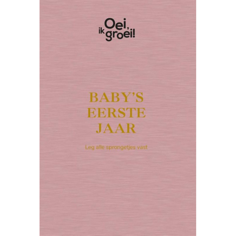 Oei, ik groei! Baby's eerste jaar Oei, ik groei! Baby's eerste jaar