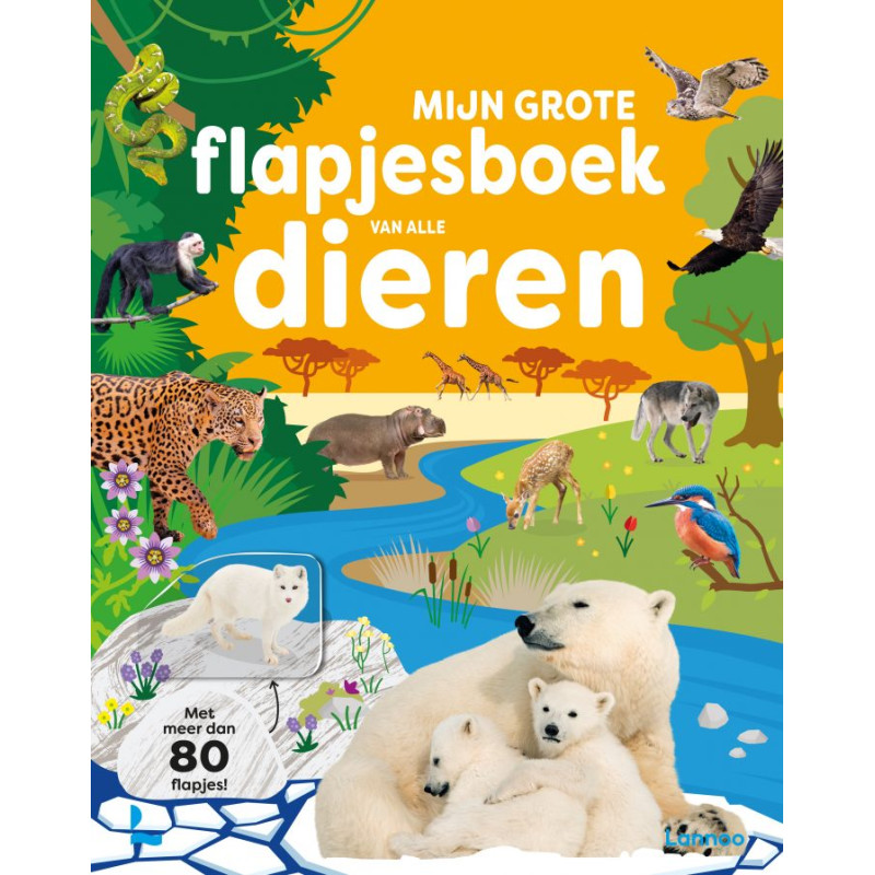 Mijn grote flapjesboek van alle dieren Mijn grote flapjesboek van alle dieren