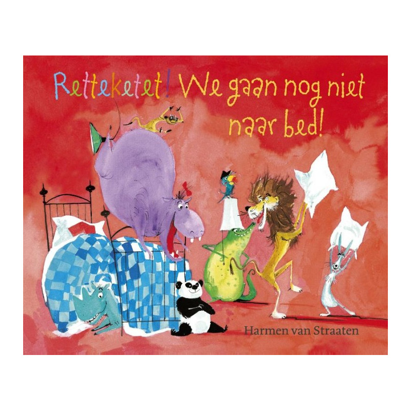 Retteketet! We gaan nog niet naar bed! Retteketet! We gaan nog niet naar bed!