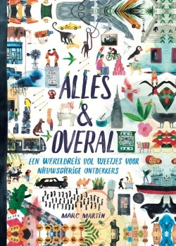 Alles en overal: Een wereldreis vol weetjes voor nieuwsgierige ontdekkers