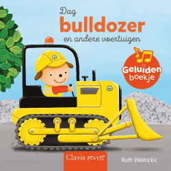 Dag bulldozer en andere voertuigen (geluidenboekje)