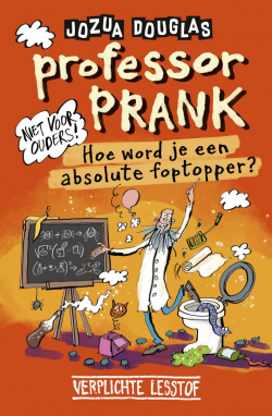 Professor Prank - hoe word je een absolute foptopper?