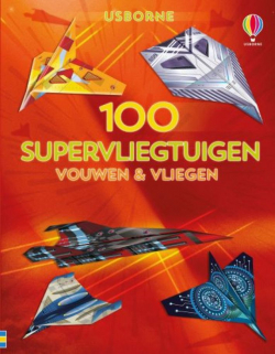 Vouwen & vliegen - 100 supervliegtuigen