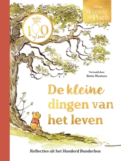Winnie de Poeh: De kleine dingen van het leven. Reflecties uit het Honderd Bunderbos