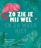 Zo zie je mij wel, en zo weer niet